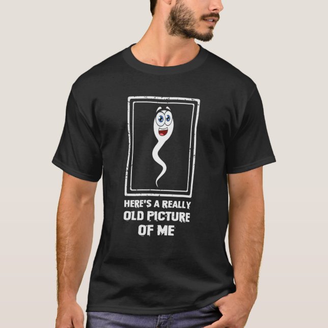 Här är en Verkligen gammal Bild av mig Sperm 4 T Shirt (Framsida)