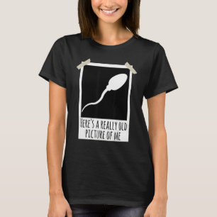 Här är en Verkligen gammal Bild av mig Sperm Photo T Shirt