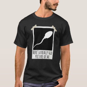 Här är en Verkligen gammal Bild av mig Sperm Photo T Shirt
