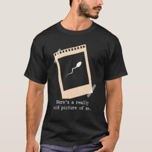 Här är en Verkligen gammal Bild av mig Sperm T Shirt