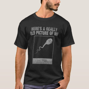 Här är en Verkligen gammal Bild av Roligt Sperma T Shirt