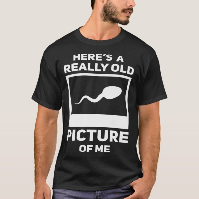 Här är en Verkligen gammal Bild på mig Sperm Gag T Shirt (Framsida)