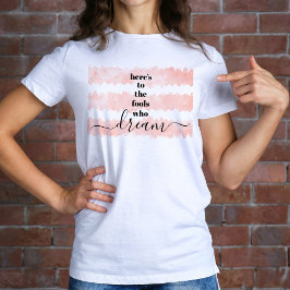 Här är till Fooler som drömmer om mjuk Rosa Waterc T Shirt