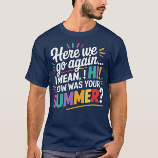 Här är vi igen, jag Elak hur var din sommartea? T Shirt