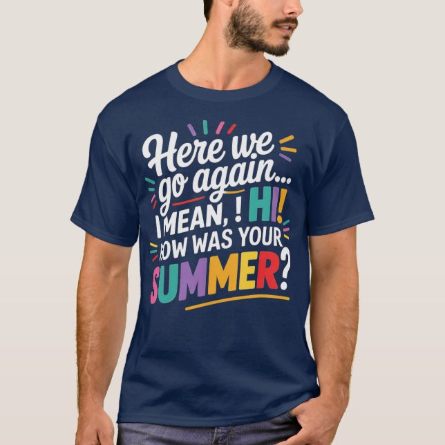 Här är vi igen, jag Elak hur var din sommartea? T Shirt (Framsida)