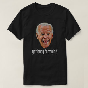 HAR BABY FORMULA? Anti Joe Biden T-Shirt