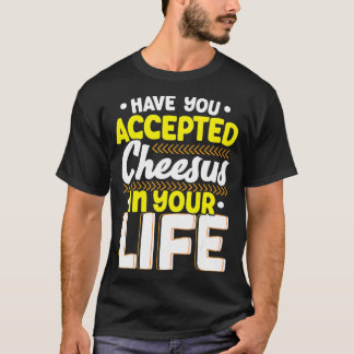 Har du accepterat ost i din ost? t shirt