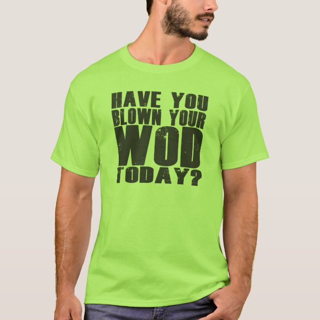 Har du blåst din WOD i dag? Tee Shirt (Framsida)