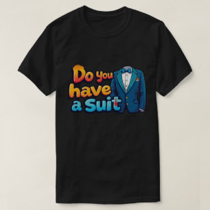 Har du en kostym? – rolig politisk slogan t shirt