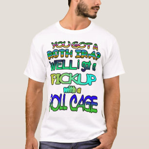 Har du en Roth IRA? Jag har en pickup! T Shirt