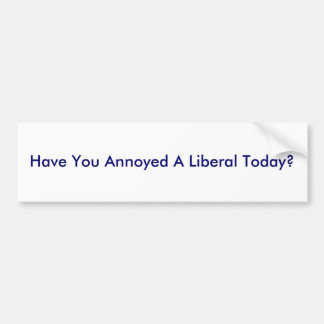 Har du förargat en liberal person i dag? bildekal