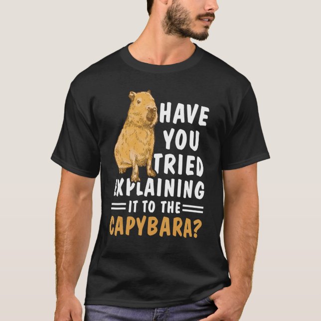 Har du försökt förklara det för Capybara? T Shirt (Framsida)
