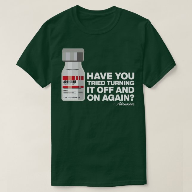 Har du försökt stänga av Adenosin 12 igen? T Shirt (Design framsida)