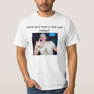 Har du haft en hett-karl idag? tee shirt