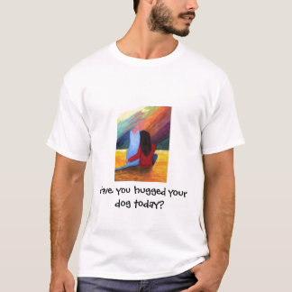 Har du kramat din hund i dag? tee shirt