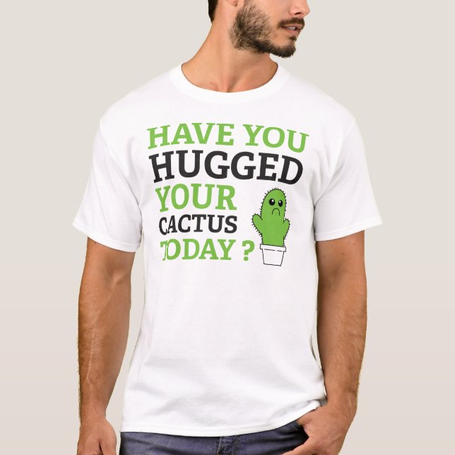 Har du kramat din kaktus idag? t shirt (Framsida)