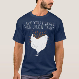 Har du kramat din kyckling? t shirt