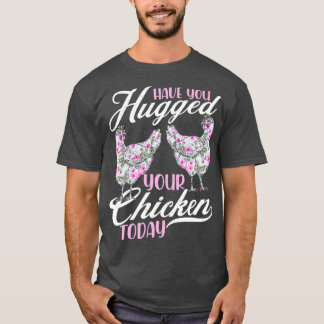 Har du kramat dina chickens i dag? (2) t shirt
