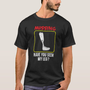 Har du sett min Ben-nedsmutsade Amputee 1 T Shirt