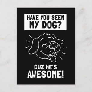 Har du sett min Hund? Cuz Han är Fantastisk Vykort