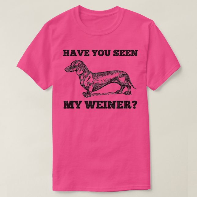 Har du sett min Weiner Funny Dachshund? T Shirt (Design framsida)