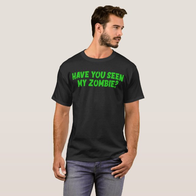 Har du sett min Zombie? T Shirt (Hel framsida)