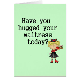 Har du som kramas din servitris hälsningskort
