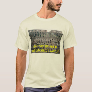 Har du talat till din arkitekt sent? t-shirt