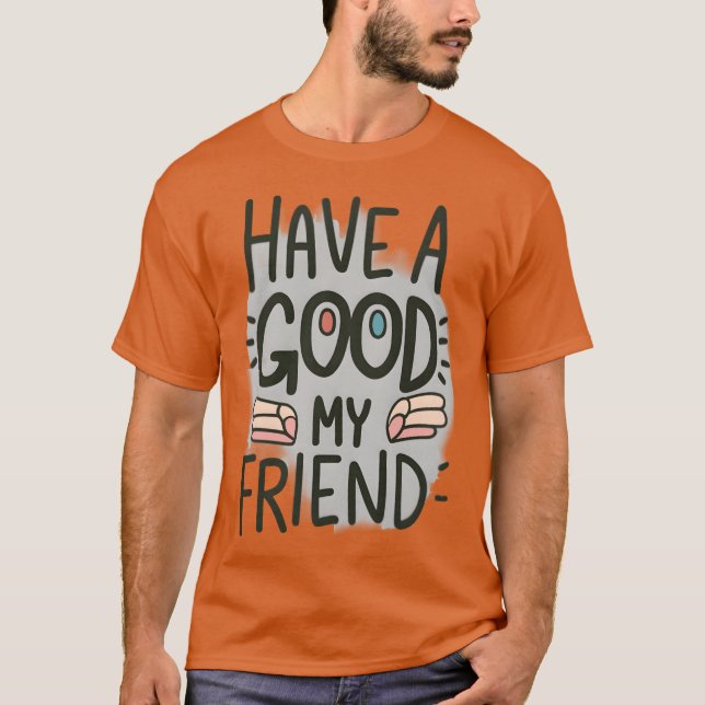 Har en bra mina vänner t shirt (Framsida)