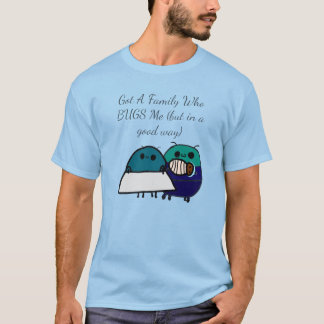 Har en familj som tjatar på mig (men på ett bra sä t shirt