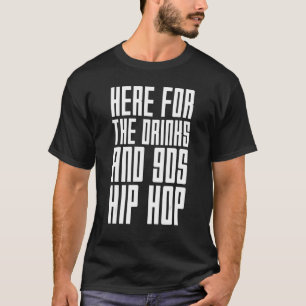 Här för Drinks- och 90-talets Hip hop Rap-citat T Shirt