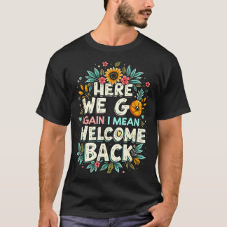 Här går det välkommen tillbaka Lärare Tillbaka til T Shirt