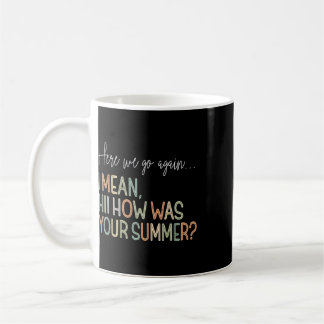 Här går vi igen jag menar hej hur var din sommar t kaffemugg