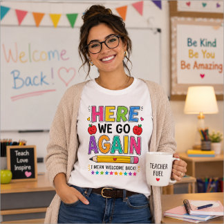 Här går vi igen, jag menar välkommen tillbaka lära t shirt