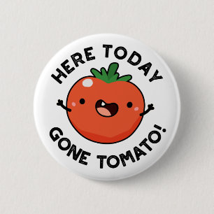 Här i dag Borta Tomato Funny Veggie Pun Knapp