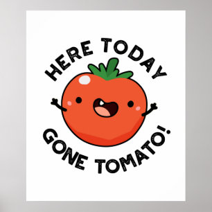Här i dag Borta Tomato Funny Veggie Pun Poster