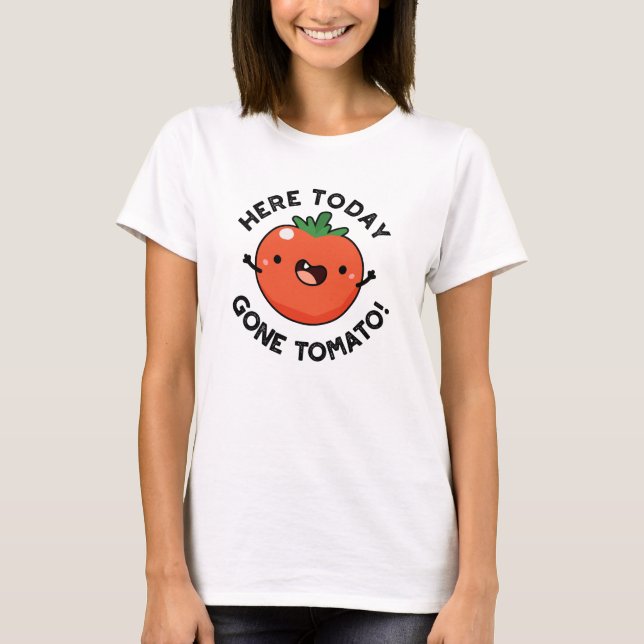 Här i dag Borta Tomato Funny Veggie Pun T Shirt (Framsida)