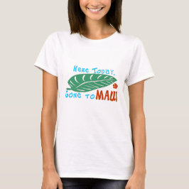 Här i dag väck till den Maui tshirten T-shirt