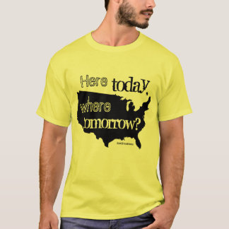 Här i dag, var i morgon? tee shirt