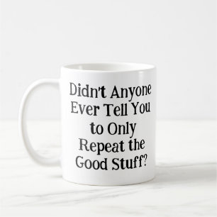 Har ingen sagt till dig att bara upprepa kaffemugg