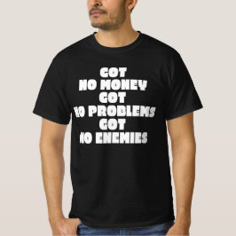 Har Inget Pengar Har Inga Problem Har Inga Fiender T Shirt