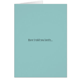 Har jag berättade dig sent… hälsningskort