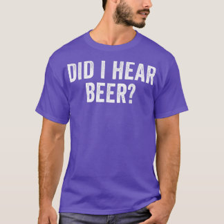 Har jag hört att Beer är roligt att dricka T-Shirt