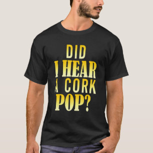 Har jag hört en Kork Pop 5? T Shirt