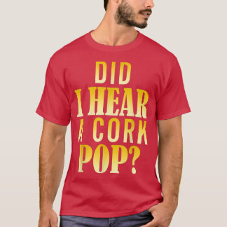 Har jag hört en Kork Pop? T Shirt