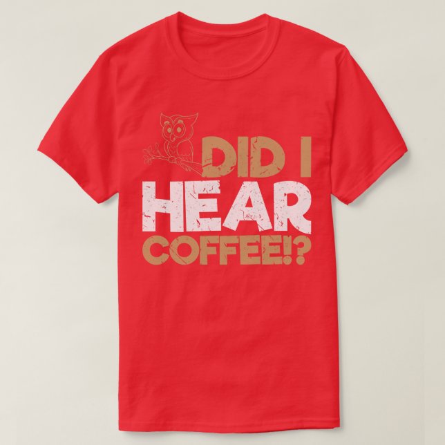 Har jag hört kaffe Uggla? T Shirt (Design framsida)