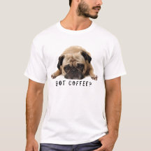 Har kaffe? Pug T-skjorta