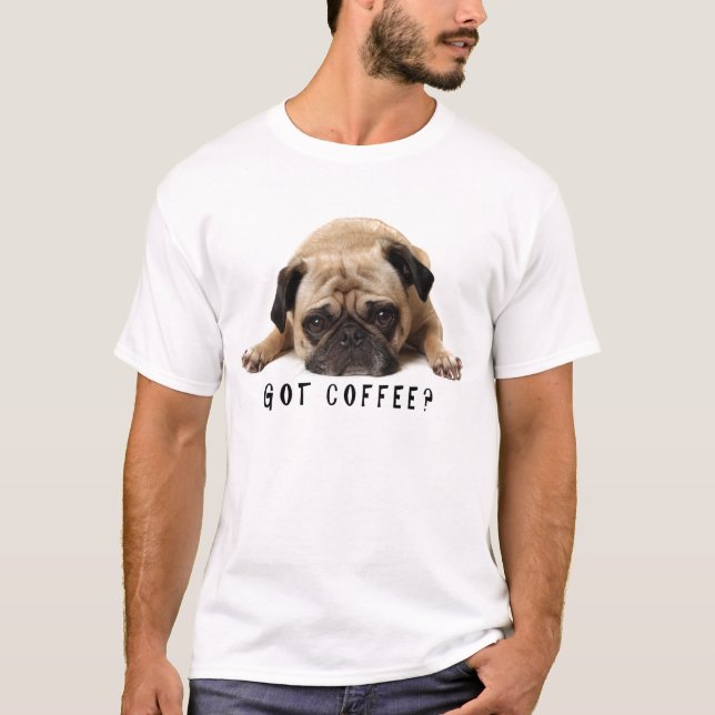 Har kaffe? Pug T-skjorta Tröja (Framsida)