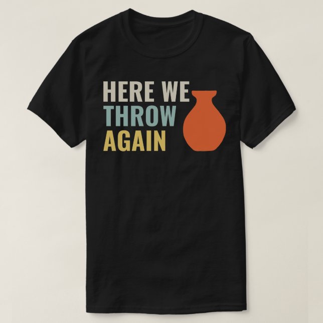Här kastar jag igen Lunt Pottery Ceramics Cla T Shirt (Design framsida)