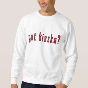 har kiszka? sweatshirt